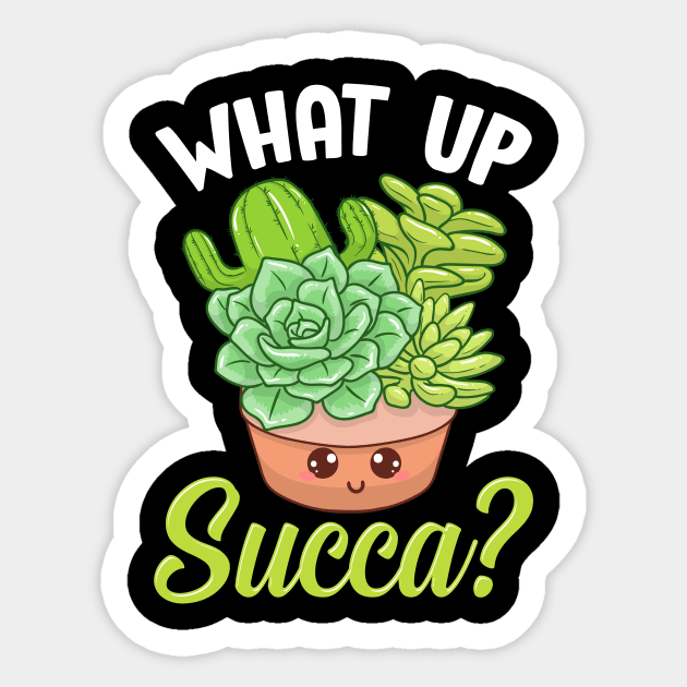 Funny What Up Succa? Punny Succulent Cactus Pun Sticker by theperfectpresents